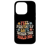 Carcasa para iPhone 14 Pro Feel Perfectly Safe When You Hold Me Comfort Hug -