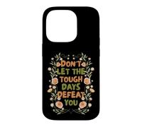 Carcasa para iPhone 14 Pro Floral Motivational Don't Let The Tough Days Defeat You