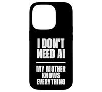 Carcasa para iPhone 14 Pro Funny I Don’t Need AI My Mother Knows Everything Joke