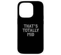 Carcasa para iPhone 14 Pro Funny That's Totally Mid Slang Joke for Teens