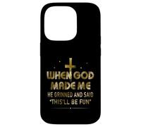 Carcasa para iPhone 14 Pro Funny When God Made Me He Said This'll Be Fun Dichings Men