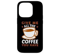Carcasa para iPhone 14 Pro Give Me All The Coffee Cafeine Baristas Coffee Lover