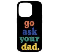 Carcasa para iPhone 14 Pro Go Ask Your Dad Funny Mom Summer Mother's Day Mommy