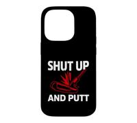 Carcasa para iPhone 14 Pro Golf Putter Shut Up and Putt Funny Golfing Slogan