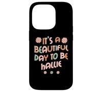 Carcasa para iPhone 14 Pro Hallie Personalized Name It's A Beautiful Day To Be Hallie