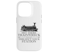 Carcasa para iPhone 14 Pro Hey There Trainwreck This Isn'T Your Station Funny Witty Gag