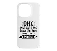 Carcasa para iPhone 14 Pro How Dare You Leave Me Here with These People Funny Coworker