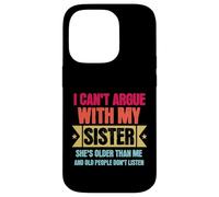 Carcasa para iPhone 14 Pro I Can’t Argue with My Sister She’s Older Than Me Funny