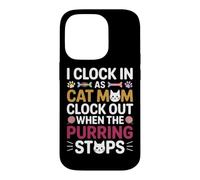 Carcasa para iPhone 14 Pro I Clock IN AS Cat MOM Clock out When The PURRING Stops