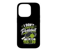 Carcasa para iPhone 14 Pro I Don't Always Play Pickleball... Oh Wait Yes I Do