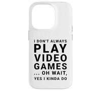 Carcasa para iPhone 14 Pro I Don't Always Play Videojuegos Divertido Sarcástico Gamer Cita