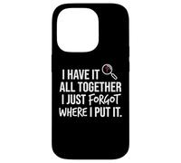 Carcasa para iPhone 14 Pro I Have It All Together I Just Forgot Where I Put It Mom