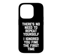 Carcasa para iPhone 14 Pro I Ignored You Fine The First Time... Divertido Dicho Novedad