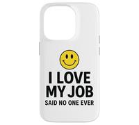 Carcasa para iPhone 14 Pro I Love My Job Said No One Ever Funny Office Humor Apparel