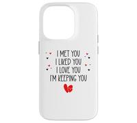 Carcasa para iPhone 14 Pro I Met You I Liked You I Love You I'm Keeping You Valentine