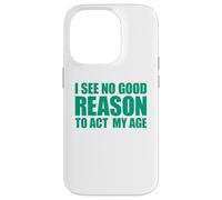 Carcasa para iPhone 14 Pro I See No Good Reason To Act My Age