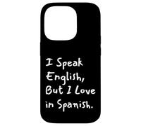 Carcasa para iPhone 14 Pro I Speak English But I Love In Spanish Funny Bilingual