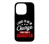 Carcasa para iPhone 14 Pro I Used To Be In Charge Then I Had A Daughter Fathers Day