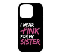 Carcasa para iPhone 14 Pro I Wear Pink For My Sister Breast Cancer Awareness