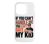 Carcasa para iPhone 14 Pro IF You Can't Handle ME You Can't Date MY Kid