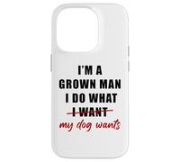 Carcasa para iPhone 14 Pro I'm a Grown Man I Do What... My Dog Wants - Funny Dad Humor