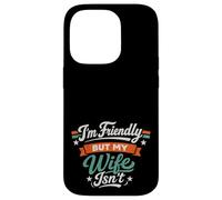 Carcasa para iPhone 14 Pro I'm Friendly But My Wife Isn'T Sarcastic Marriage Fun Humor