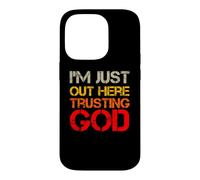Carcasa para iPhone 14 Pro I'm Just out Here Trusting God Christian Jesus Diciendo Cita