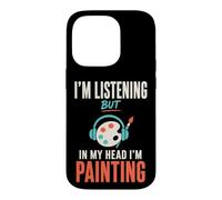 Carcasa para iPhone 14 Pro Im Listening But in My Head Im Painting Painter Artist