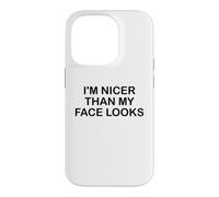 Carcasa para iPhone 14 Pro I'm Nicer Than My Face Looks Im Sorry For What My Face Said