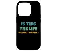 Carcasa para iPhone 14 Pro Is This The Life We Really Want Sarcastic Ironic Saying