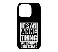 Carcasa para iPhone 14 Pro It's An Anne Thing You Wouldn't Understand - First Name