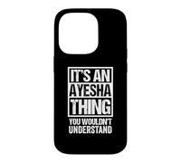 Carcasa para iPhone 14 Pro It's An Ayesha Thing You Wouldn't Understand First Name