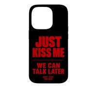 Carcasa para iPhone 14 Pro Just Kiss Me We Can Talk Later Funny Romantic Quote