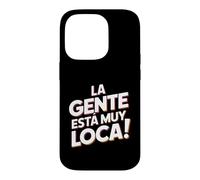 Carcasa para iPhone 14 Pro La Gente Esta Muy Loca. Fiesta Humor Despedida de Soltero