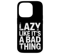 Carcasa para iPhone 14 Pro Lazy Like It's A Bad Thing Chill Puns Mood -