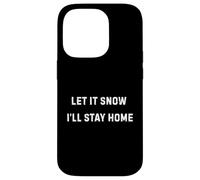 Carcasa para iPhone 14 Pro Let It Snow I'Ll Stay Home Cozy Winter Humor