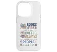 Carcasa para iPhone 14 Pro Libros Primero Café Siempre Personas Más Tarde Leer Entusiasta