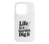 Carcasa para iPhone 14 Pro Life is a Garden Dig It Funny Gardening Entusiasta