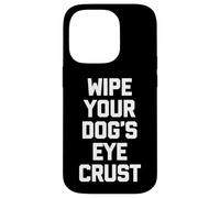 Carcasa para iPhone 14 Pro Limpie la Corteza de los Ojos de su Perro - Divertido Amante de los Perros dueño del Perro