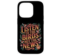 Carcasa para iPhone 14 Pro Listen To The Birds Not The News Bird Watching Peace -