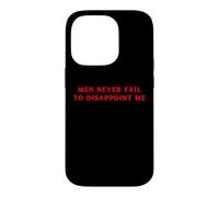 Carcasa para iPhone 14 Pro Los Hombres Nunca fallan en decepcionarme Funny Y2K Hot Girl Feminista