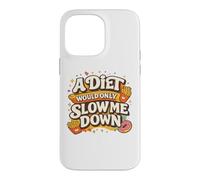 Carcasa para iPhone 14 Pro MAX A Diet Would Only Slow Me Down Funny Foodie Snack Lover