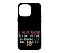 Carcasa para iPhone 14 Pro MAX A Fun Thing To Do In The Morning Is Not Talk To Me