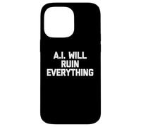 Carcasa para iPhone 14 Pro MAX A.I. Will Ruin Everything - Novedad sarcástica Divertida