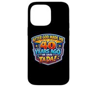 Carcasa para iPhone 14 Pro MAX After God Made Me 40 Years Ago He Said Tada 40th Birthday