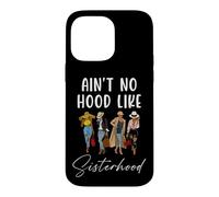 Carcasa para iPhone 14 Pro MAX Ain't No Hood Like Sisterhood Women Besties Squad