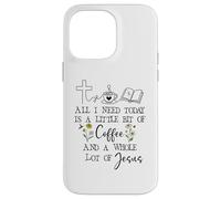 Carcasa para iPhone 14 Pro MAX All Need I is Little Coffee & a Whole Lot of Jesus Faith God