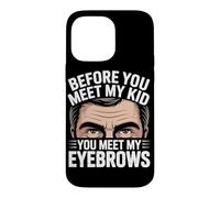 Carcasa para iPhone 14 Pro MAX Before You Meet MY Kid You Meet MY Eyebrows
