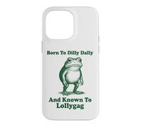 Carcasa para iPhone 14 Pro MAX Born To Dilly Dally and Known To Lollygag