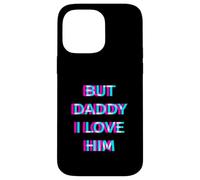 Carcasa para iPhone 14 Pro MAX But Daddy I Love Him 2000s Aesthetic Dirty Adult Humor